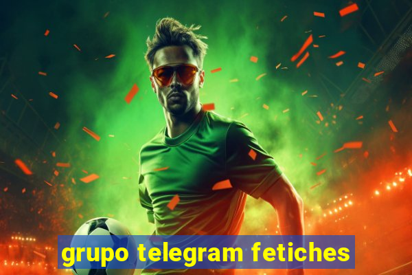 grupo telegram fetiches